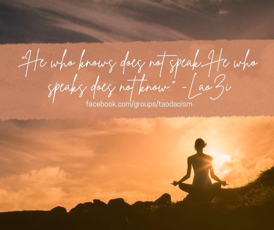 He who knows does not speak. He who speaks does not know.
